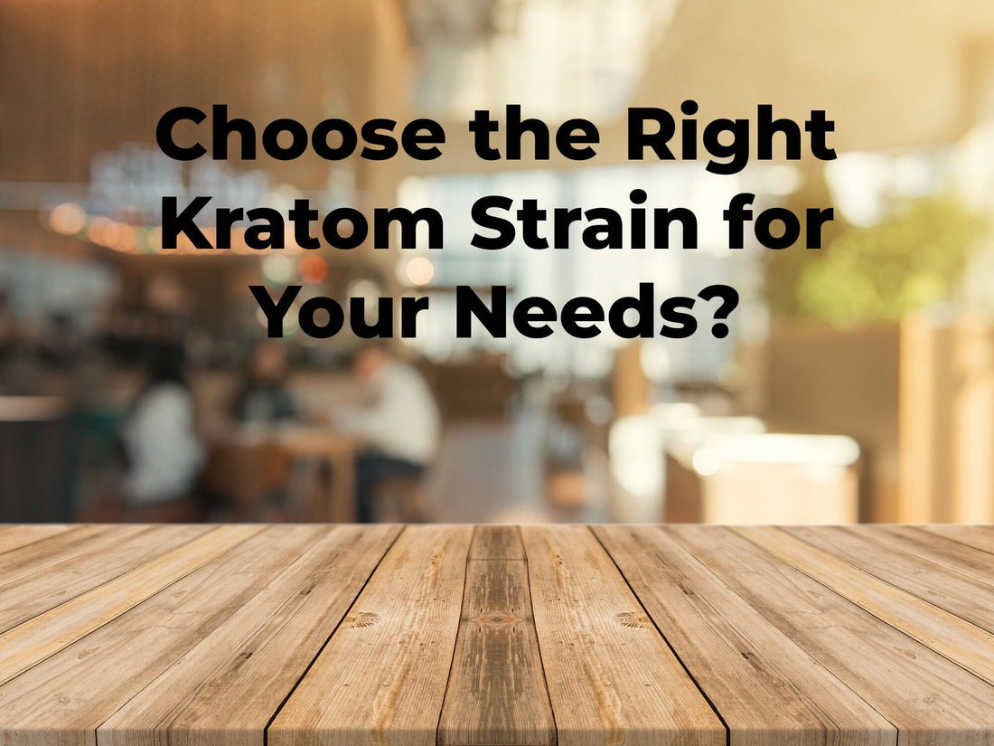 Choose the Right Kratom Strain for Your Needs?