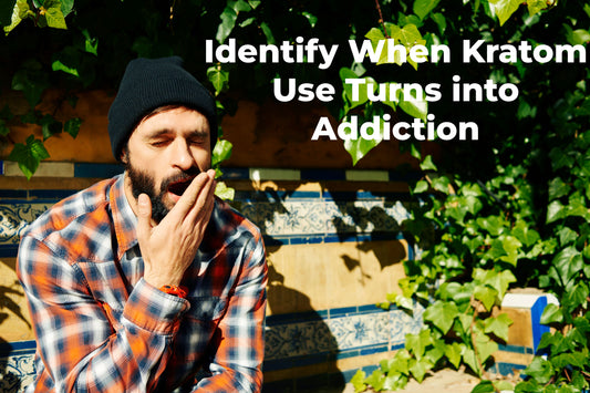 Identify When Kratom Use Turns into Addiction